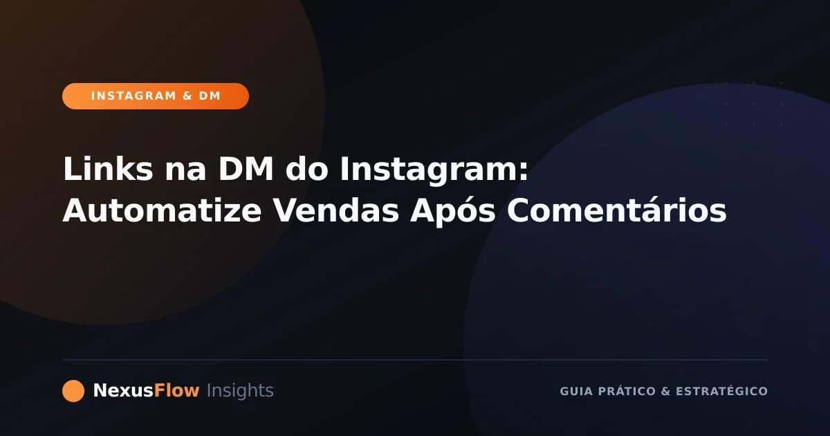 Links na DM do Instagram: Automatize Vendas Após Comentários