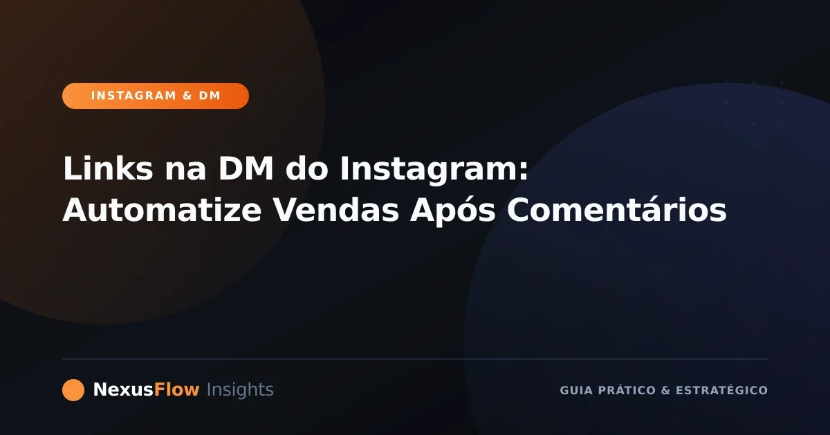Links na DM do Instagram: Automatize Vendas Após Comentários